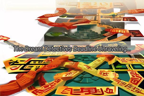 The Dream Detectives Deadline Unraveling the Nights Mysteries in 48 Hours